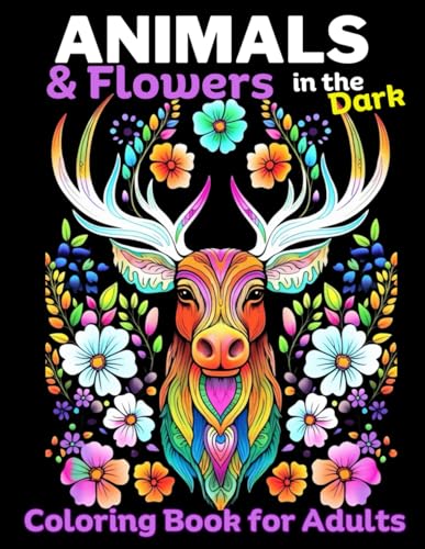 Stock image for Animals Flowers in the Dark: Adult Coloring Book for Women | 50 Unique dark coloring book designs for adults,: Mindfulness coloring for Stress . Set: Great for markers or Colored Pencils) for sale by Goodwill Southern California