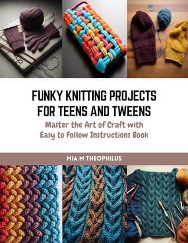 Stock image for Funky Knitting Projects for Teens and Tweens: Master the Art of Craft with Easy to Follow Instructions Book for sale by Ria Christie Collections