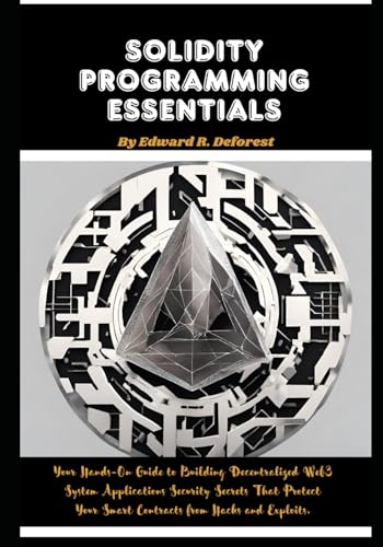 9798872711391: Solidity Programming Essentials: Your Hands-On Guide to Building Decentralized Web3 System Applications Security Secrets That Protect Your Smart Contracts from Hacks and Exploits