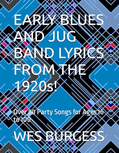 Imagen de archivo de EARLY BLUES AND JUG BAND LYRICS FROM THE 1920s!: Over 80 Party Songs for Ages 16 to 100 a la venta por California Books