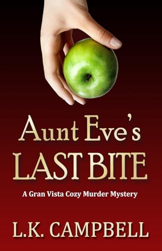 9798872778400: Aunt Eve's Last Bite: A Gran Vista Cozy Murder Mystery (Gran Vista Cozy Murder Mysteries)