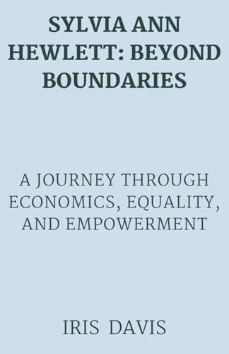 Stock image for SYLVIA ANN HEWLETT : BEYOND BOUNDARIES: A Journey Through Economics; Equality; and Empowerment for sale by Ria Christie Collections