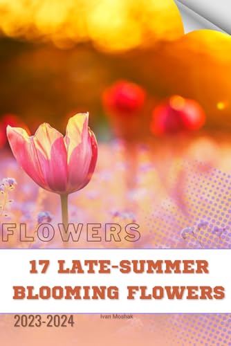 Stock image for 17 Late-Summer Blooming Flowers for sale by PBShop.store US