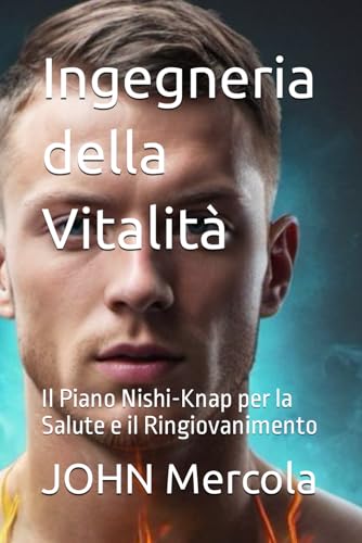 9798872885931: Ingegneria della Vitalit: Il Piano Nishi-Knap per la Salute e il Ringiovanimento (Italian Edition)