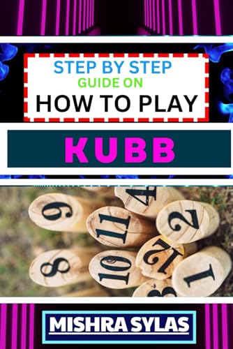 Immagine dell'editore per STEP BY STEP GUIDE ON HOW TO PLAY KUBB: Expert Guide to Mastering the Ancient Game of Viking Chess, Learning the Basics, Tactics, and Strategies to Conquer the Battlefield venduto da Ria Christie Collections