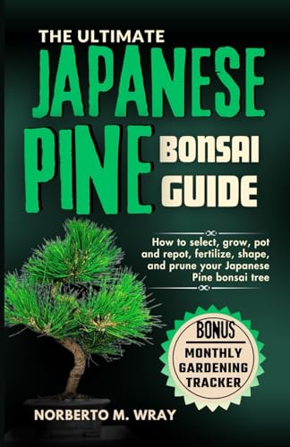 Beispielbild fr The Ultimate Japanese Pine Bonsai Guide: How to select, grow, pot and repot, fertilize, shape, and prune your Japanese Pine bonsai tree zum Verkauf von GreatBookPrices