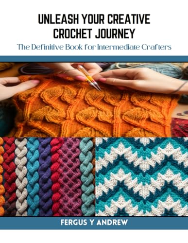 Stock image for Unleash Your Creative Crochet Journey: The Definitive Book for Intermediate Crafters for sale by Ria Christie Collections