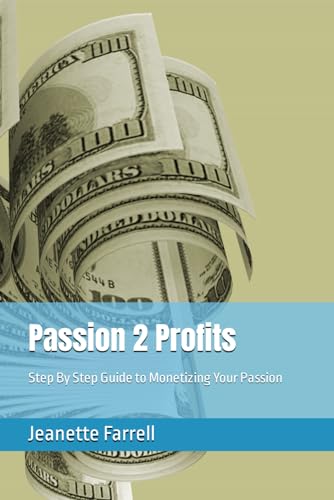 Imagen de archivo de Passion 2 Profits: Step By Step Guide to Monetizing Your Passion a la venta por Ria Christie Collections