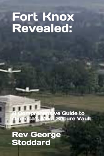 9798873068340: Fort Knox Revealed:: A Comprehensive Guide to America's Most Secure Vault