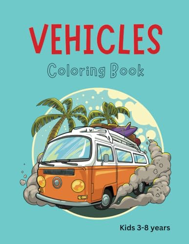Stock image for Vehicles Coloring Book: Let's Color! For Little Explorers; Ages 3-8: Steering little hands towards big creative journeys. Unleash the inner artist; one crayon stroke at a time. for sale by Ria Christie Collections
