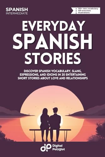 Beispielbild fr Everyday Spanish: Discover Spanish Vocabulary; Slang; Expressions; and Idioms in 20 Entertaining Short Stories about Love and Relationships zum Verkauf von Ria Christie Collections