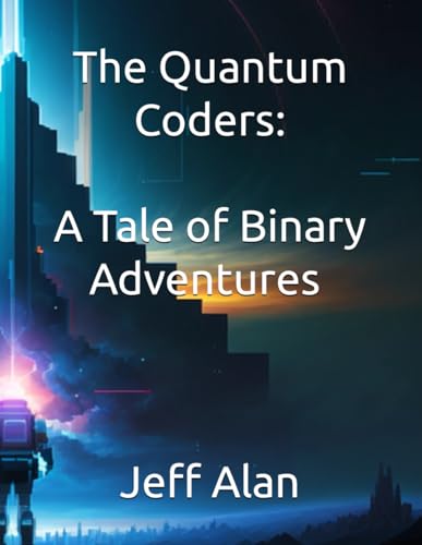 9798873197842: The Quantum Coders: A Tale of Binary Adventures & Adventures in Cyberspace: The Code Crusaders (Children Books)