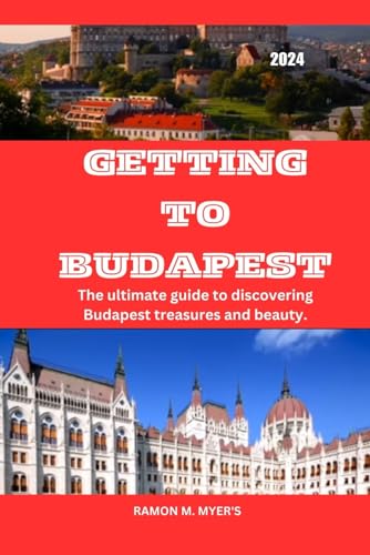 Beispielbild fr GETTING TO BUDAPEST 2024: The ultimate guide to discovering Budapest treasures and beauty. zum Verkauf von California Books