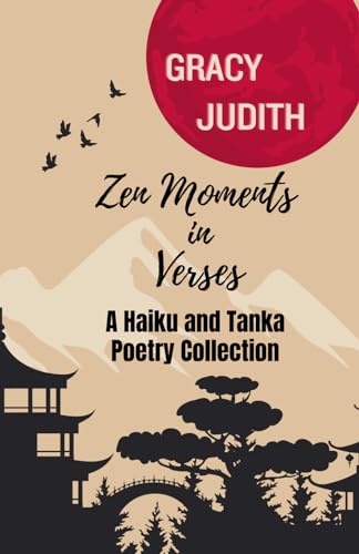 Beispielbild fr Zen Moments in Verses: A Haiku and Tanka Poetry Collection zum Verkauf von California Books