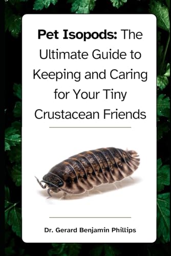 Beispielbild fr Pet Isopods: The Ultimate Guide to Keeping and Caring for Your Tiny Crustacean Friends zum Verkauf von GreatBookPrices