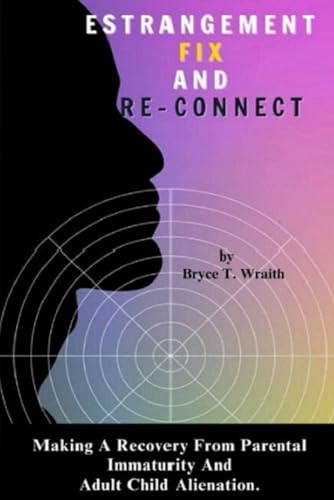 9798873286676: Estrangement Fix And Re-Connect: Making A Recovery From Parental Immaturity And Adult Child Alienation.