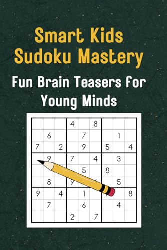 Beispielbild fr Smart Kids Sudoku Mastery: Fun Brain Teasers for Young Minds: Ages 8-12 | Boost Logic, Math Skills, and Creativity with Exciting Puzzles zum Verkauf von Ria Christie Collections