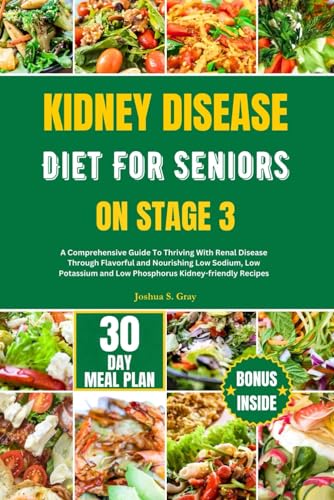 Beispielbild fr Kidney Disease Diet for Seniors on Stage 3: A Comprehensive Guide To Thriving With Renal Disease Through Flavorful and Nourishing Low Sodium, Low Pota zum Verkauf von GreatBookPrices