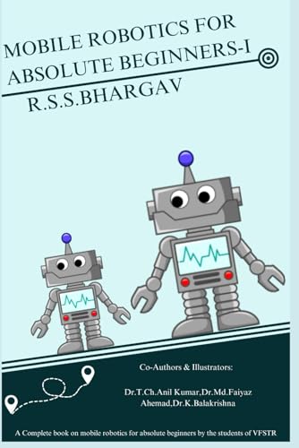 Stock image for MOBILE ROBOTICS FOR ABSOLUTE BEGINNERS-I: "Discovering the World of Mobile Robotics: An Introductory Expedition" for sale by Ria Christie Collections