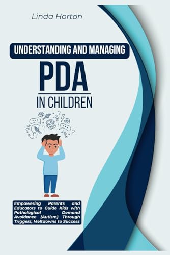 Stock image for Understanding and Managing PDA in Children: Empowering Parents and Educators to Guide Kids with Pathological Demand Avoidance (Autism) Through Trigger for sale by GreatBookPrices