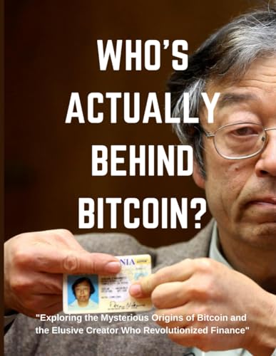 Stock image for Who's actually behind bitcoin?: Exploring the Mysterious Origins of Bitcoin and the Elusive Creator Who Revolutionized Finance for sale by Ria Christie Collections
