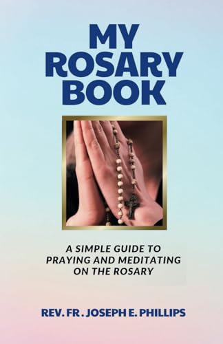 Stock image for My Rosary Book: A Simple Guide To Praying And Meditating On The Rosary for sale by California Books