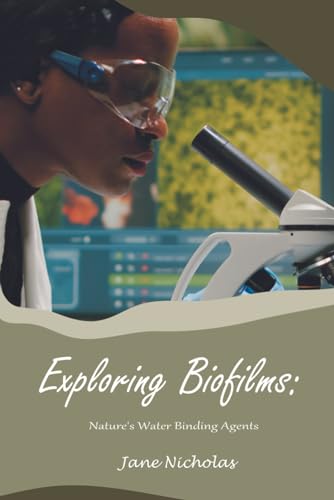 9798873642007: Exploring Biofilms:: Nature's Water Binding Agents