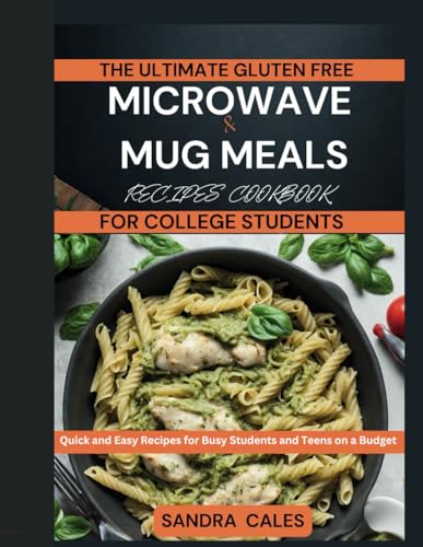 Imagen de archivo de The Ultimate Gluten Free Microwave & Mug Meals Recipe Cookbook For College Students: Quick and Easy Recipes for Busy Students and Teens on a Budget a la venta por GreatBookPrices