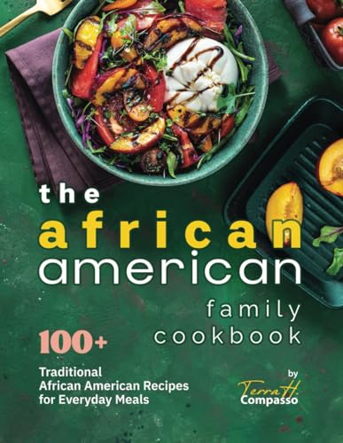 Stock image for The African American Family Cookbook: 100+ Traditional African American Recipes for Everyday Meals for sale by GreatBookPrices