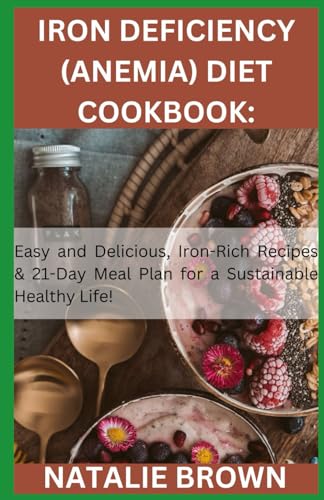 Stock image for Iron Deficiency (Anemia) Diet Cookbook: Easy and Delicious, Iron-Rich Recipes & 21-Day Meal Plan for a Sustainable Healthy Life! for sale by GreatBookPrices