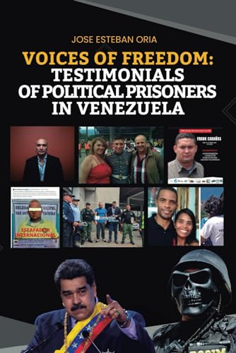9798873800995: VOICES OF FREEDOM: TESTIMONIES OF POLITICAL PRISONERS IN VENEZUELA: HEARTBREAKING STORIES FROM THE HEART OF ADVERSITY IN VENEZUELA: 7 (Global Policy)