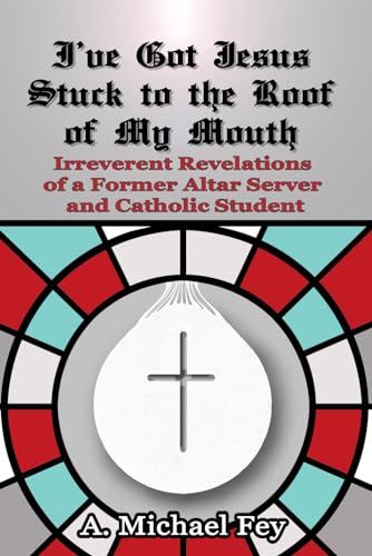 Stock image for I've Got Jesus Stuck to the Roof of My Mouth: Irreverent Revelations of a Former Altar Server and Catholic Student for sale by Ria Christie Collections