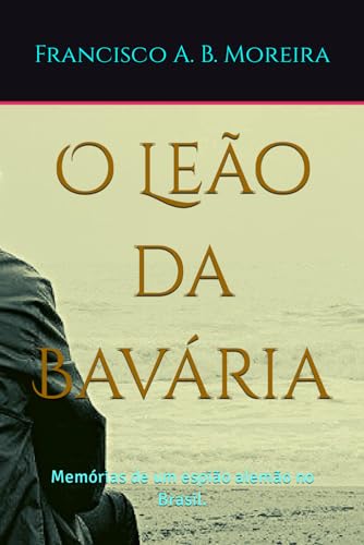 9798873899760: O Leo da Bavria: Memrias de um espio alemo no Brasil.