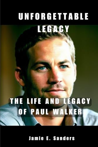 Imagen de archivo de Unforgettable Legacy: The Life And Legacy Of Paul Walker a la venta por GreatBookPrices