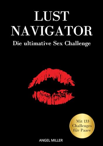 9798873936052: Lust Navigator - die ultimative Sex Challenge: Sex Bucket List fr Paare mit 133 aufregenden Challenges (49 Orte, 47 Stellungen, 29 Aufgaben & 8 Rollenspiele). Ideal als Geschenk fr Paare.