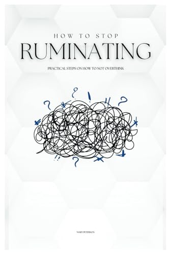 9798873981236: How to Stop Ruminating: Practical Steps on How to Not Overthink