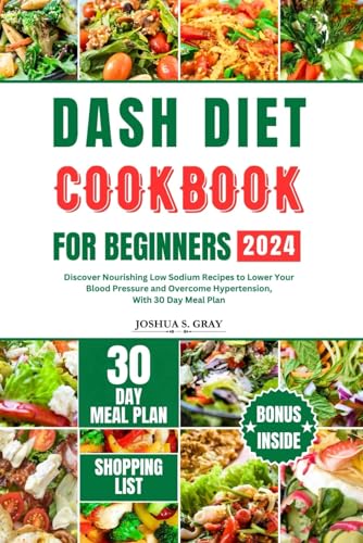 Beispielbild fr Dash Diet Cookbook for Beginners 2024: Discover Nourishing Low Sodium Recipes to Lower Your Blood Pressure and Overcome Hypertension, With 30 Day Meal zum Verkauf von GreatBookPrices