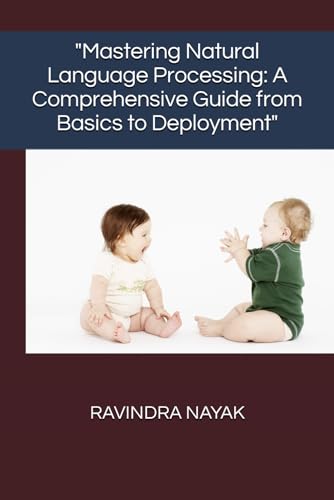 Immagine dell'editore per "Mastering Natural Language Processing: A Comprehensive Guide from Basics to Deployment" venduto da Ria Christie Collections
