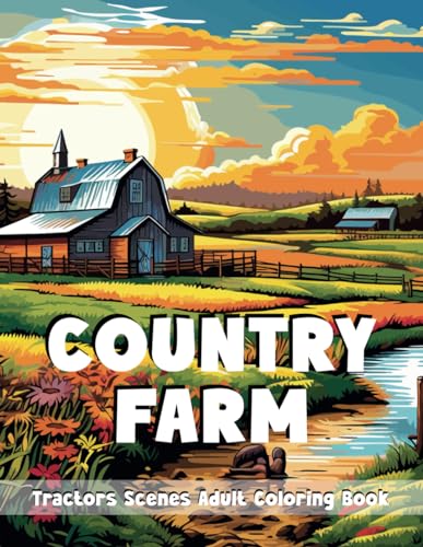 Imagen de archivo de Country Farm Tractors Scenes Adult Coloring Book: Charming Countryside Designs around the Farm for Stress Relief and Relaxing Landscapes a la venta por California Books