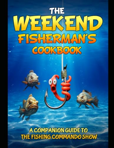 Imagen de archivo de The Weekend Fisherman's Cookbook: Mouthwatering recipes and easy cooking tips! a la venta por California Books