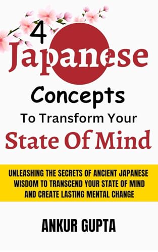 9798874258207: 4 Japanese Concepts To Transform Your State Of Mind: Unleashing Secrets Of Ancient Japanese Wisdom To Transcend Your State Of Mind And Create Lasting Mental Change: 3