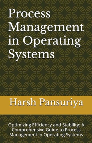 9798874260941: Process Management in Operating Systems: Optimizing Efficiency and Stability: A Comprehensive Guide to Process Management in Operating Systems