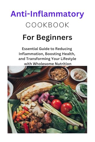 Stock image for Anti-Inflammatory Diet for Beginners: Anti-Inflammatory Diet for Beginners, one, two, Mediterranean Diet, Recipes, nutritional information, plant base for sale by GreatBookPrices