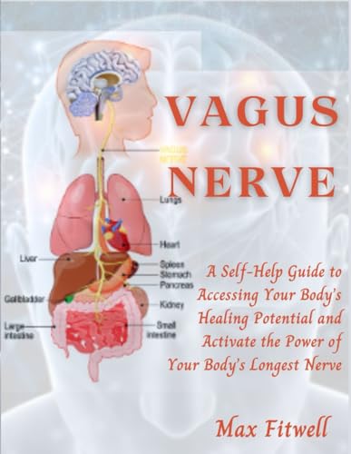 Stock image for Vagus Nerve: A Self-Help Guide to Accessing Your Body's Healing Potential and Activate the Power of Your Body's Longest Nerve for sale by GreatBookPrices