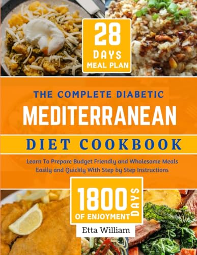 Image d'archives pour The Complete Diabetic MEDITERRANEAN Diet Cookbook: Learn To Prepare Delicious, Budget Friendly, and Wholesome Meals Easily and Quickly with Step-by-St mis en vente par GreatBookPrices