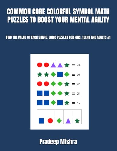 Beispielbild fr COMMON CORE COLORFUL SYMBOL MATH PUZZLES TO BOOST YOUR MENTAL AGILITY: FIND THE VALUE OF EACH SHAPE: LOGIC PUZZLES FOR KIDS, TEENS AND ADULTS #1 zum Verkauf von California Books