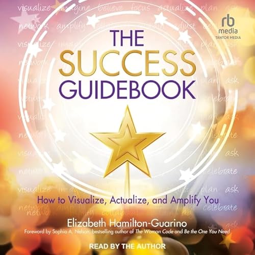 Stock image for The Success Guidebook: How to Visualize, Actualize, and Amplify You for sale by PhinsPlace