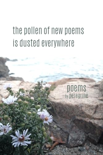 Stock image for The pollen of new poems is dusted everywhere: poems for sale by GreatBookPrices