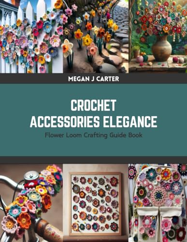 Imagen de archivo de Crochet Accessories Elegance: Flower Loom Crafting Guide Book a la venta por ALLBOOKS1