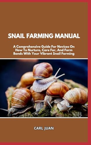 Stock image for Snail Farming Manual: A Comprehensive Guide For Novices On How To Nurture, Care For, And Form Bonds With Your Vibrant Snail Farming for sale by GreatBookPrices